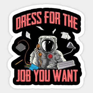 Dress for the Job You Want | Funny Space Gifts | Astronaut Sticker